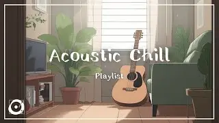作業用BGM｜Acoustic Chill （アコースティック、チルアウト、フリーBGM、1時間耐久、プレイリスト）