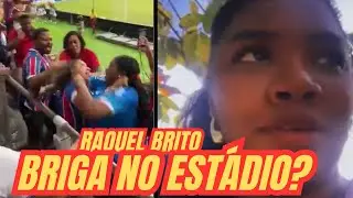 VÍDEO DE RAQUEL BRITO BRIGANDO NO ESTÁDIO VIRALIZA