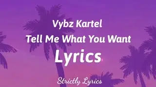 Vybz Kartel - Tell Me What You Want Lyrics | Strictly Lyrics
