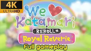 We ❤ Katamari Reroll+ Royal Reverie - Full gameplay (4K 60fps) | All cutscenes