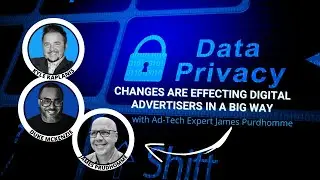 How 2022 Data Privacy Changes Are Effecting Digital Advertisers with Ad-Tech Expert James Purdhomme