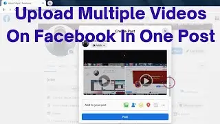 How To Upload Multiple Videos On Facebook Page And Facebook Personal Account In One Post (2023)