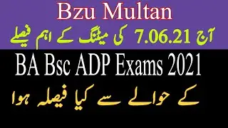 BA Bsc exams 2021 update 07.06.21 Meeting bzu multan