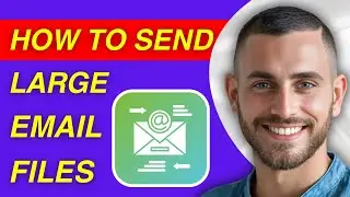 How To Send Large Files Through Email | Easy Guide