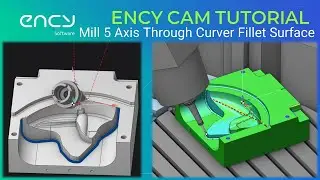 ENCY CAM Tutorial 6 | Mill 5 Axis Through Curver Fillet Surface Toolpath