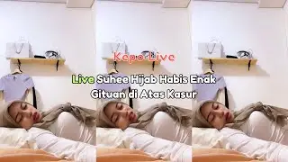 Live Suhee Hijab Habis Enak Gituan di Atas Kasur