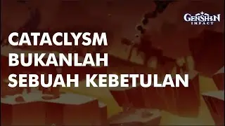 CATACLYSM BUKANLAH SEBUAH KEBETULAN | GENSHIN LORE