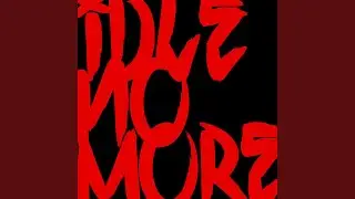 Idle No More (feat. Charlie Fettah, Wab Kinew & Young Kidd)