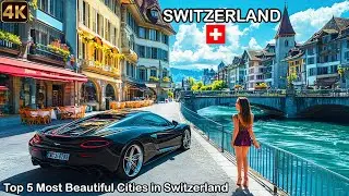 Top 5 Most Beautiful Cities in Switzerland - Walking Tour 4K
