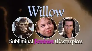 Willow: Subliminal Feminist Masterpiece [J. Matthew Movies, Ep 8]