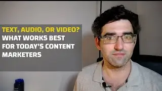 Text, Audio, Or Video? Where Should Content Marketers Be Focusing Their Efforts Today?