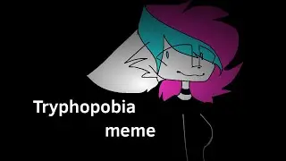 Tryphopobia meme (collab with HelahHello)