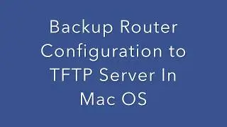 How to Backup Router Configuration file Via TFTP Server in Mac OS