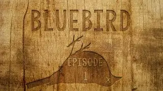 BLUEBIRD - Episode 1 - First Day