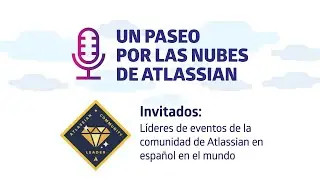 EP 11 - La Comunidad Atlassian en español, en el mundo | Un paseo por las nubes de Atlassian