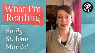 What I'm Reading: Emily St. John Mandel (author of THE GLASS HOTEL)