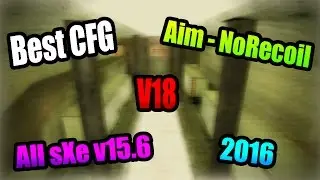 ★ Best CFG Aim - NoRecoil v18 ★ All sXe v15.6 [2016] ★