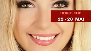 Horoscopul săptămânii 22 la 28 Mai