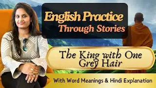 The King with One Grey Hair | English Practice with a Story | Prof. Surabhi Jain