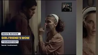 Girlfriend’s Mom’s Secret relationship with the Young Boyfriend | Movie Explained