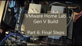 VMware Home Lab Gen V Build Part 6 Final Steps