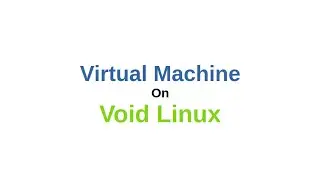 Setting up a virtual machine on Void Linux