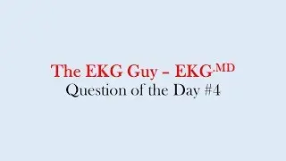 Question of the Day #4 l The EKG Guy - EKG.MD