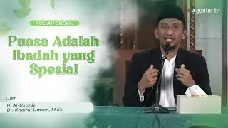 Kuliah Subuh - Dr. Khoirul Umam, M.Ec. - Puasa adalah Ibadah yang Spesial