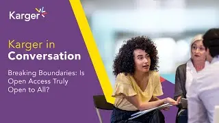 Karger in Conversation: Breaking Boundaries - Is Open Access Truly Open to All?