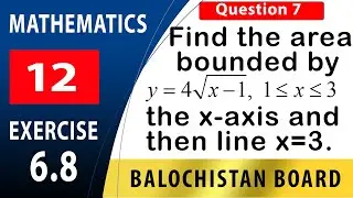 |12th Math Exercise 6.8 Question 7 | definite integral | application of integration | FSc Calculus