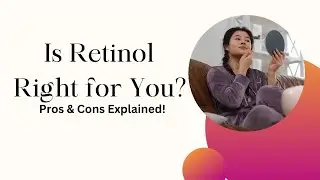 Is Retinol Right for You? Pros & Cons Explained!