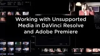 DaVinci Resolve 9 - Working with Unsupported Media - Resolve and Premiere CS6