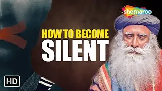 How to Become Silent? Sadhguru