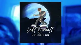 (30) FREE Emotional Guitar Sample Pack - "LAST BREATH" (Juice WLRD, Polo G, Scorey, Destroy Lonely)