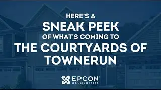 Sneak Peek into The Courtyards of TowneRun | An Epcon Community