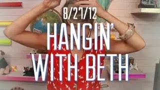 Hang out with Beth LIVE at 4pm! - 8/27/12 (Full Ep)