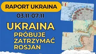 Raport Ukraina, Ukraina próbuje zatrzymać Rosjan, 03.11 - 07.11.24