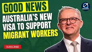 Good News: Australia’s New Visa to Support Migrant Workers