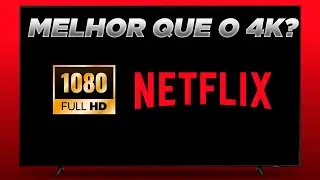 FULL HD da NETFLIX - Melhor que 4K? Explicação Completa