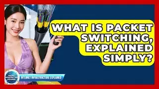 What Is Packet Switching, Explained Simply? - Internet Infrastructure Explained