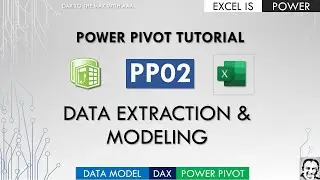 PP02: Power Pivot tutorial - Data extraction & modeling