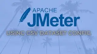 JMeter Tutorial 5 - Using CSV DataSet Config