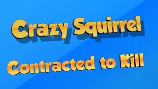 Crazy Squirrel's VR Journey. Contracted to Kill.