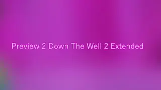 Preview 2 Down The Well 2 Extended