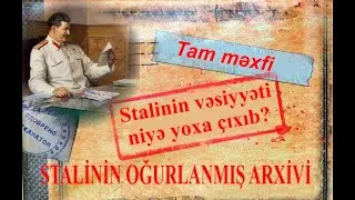 Stalinin vəsiyyəti niyə yoxa çıxıb? Onun arxivini kimlər oğurlayıb?