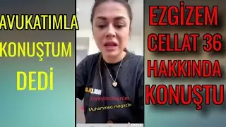 EZGİZEM CELLAT36 HAKKINDA KONUŞUYOR 