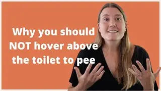 Is It Bad To Hover Pee? Why You Should NOT Hover Above The Toilet Seat To Pee (Pelvic PSA 8)