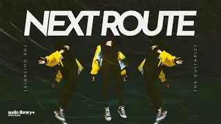 The Guitarist — Next Route | Free Background Music | Audio Library Release