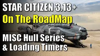 Star Citizen RoadMap Features - Loading Timers & Hull Series - Impacts to Game, Players, & Questions