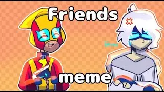 Friends meme ( Max × 8-Bit ) 